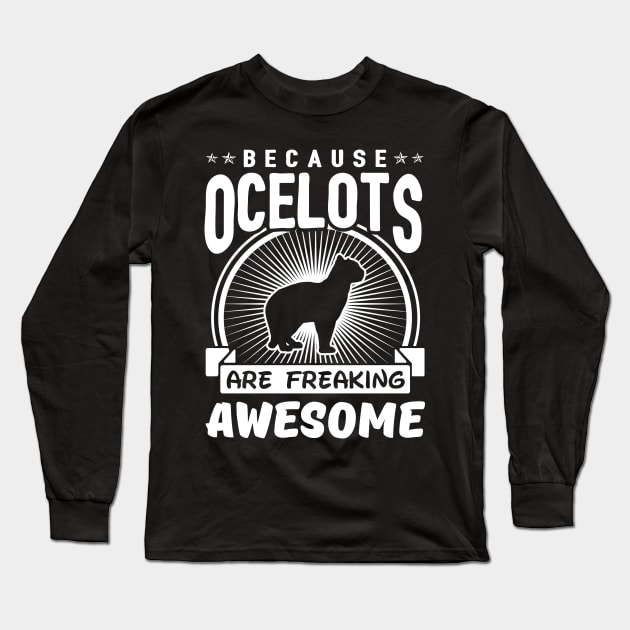 Ocelots Are Freaking Awesome Long Sleeve T-Shirt by solsateez